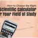 How to Choose the Right Scientific Calculator for Your Field of Study